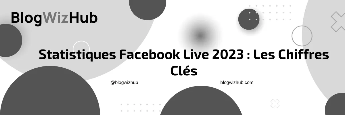 Statistiques Facebook Live 2023 : Les Chiffres Clés